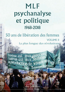MLF - Psychanalyse et politique 50 ans de libération des femmes - Vol. 2 : La plus longue des révolutions
