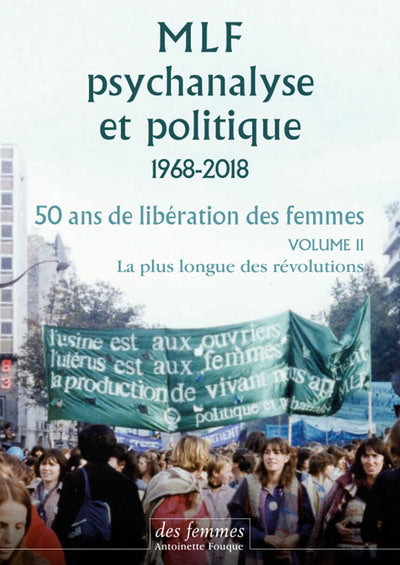 MLF - Psychanalyse et politique 50 ans de libération des femmes - Vol. 2 : La plus longue des révolutions