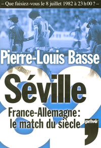 Seville 82 France - Allemagne Le Match du Siecle
