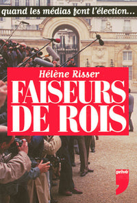 Les faiseurs de rois quand les médias font l'élection