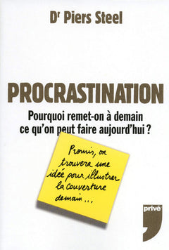 PROCRASTINATION - POURQUOI REMET-ON A DEMAIN CE QU'ON PEUT FAIRE AUJOURD'HUI ?