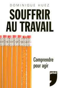 Souffrir au travail - Comprendre pour agir