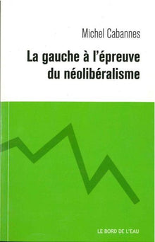 La gauche a l'épreuve du néolibéralisme