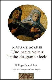 Madame Acarie : Une petite voie à l'aube du grand siècle