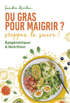 Du gras pour maigrir ? Stoppez le sucre !