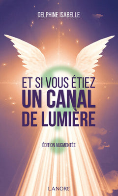 Et si vous étiez un Canal de Lumière