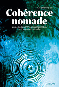 Cohérence nomade - Vers une cohérence cardiaque libre, autonome et naturelle