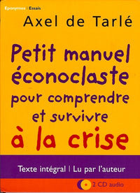 Petit manuel econoclaste pour comprendre et survivre à la crise