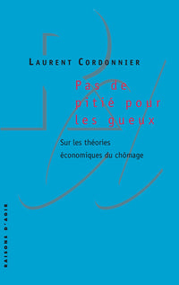 Pas de pitié pour les gueux : Sur les théories économiques du chômage