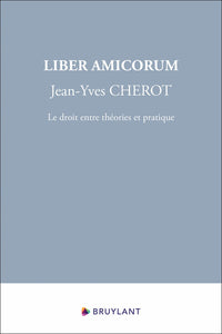 Liber Amicorum Jean-Yves Cherot - Le droit entre théories et pratique