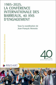 1985-2025. La Conférence internationale des Barreaux, 40 ans d'engagement