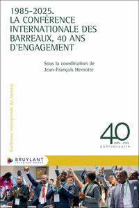 1985-2025. La Conférence internationale des Barreaux, 40 ans d'engagement