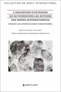 L'obligation d'extrader ou de poursuivre les auteurs des crimes internationaux - Combler les lacunes
