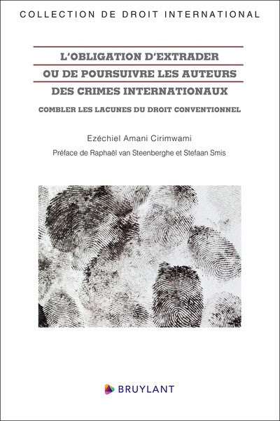 L'obligation d'extrader ou de poursuivre les auteurs des crimes internationaux - Combler les lacunes