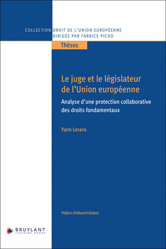 Le juge et le législateur de l'Union européenne - Analyse d'une protection collaborative des droits