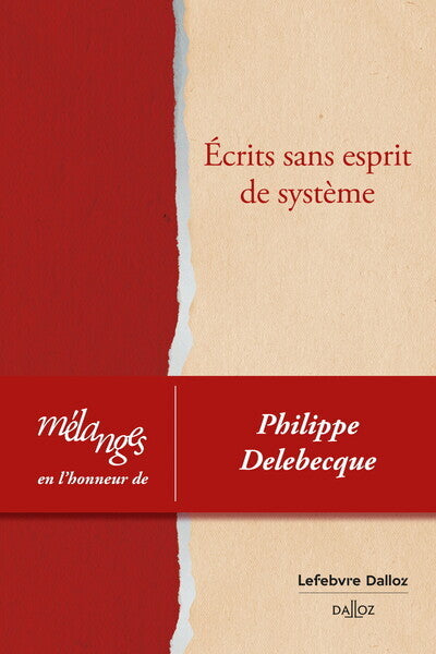 Mélanges en l'honneur de Philippe Delebecque - Ecrits sans esprit de système