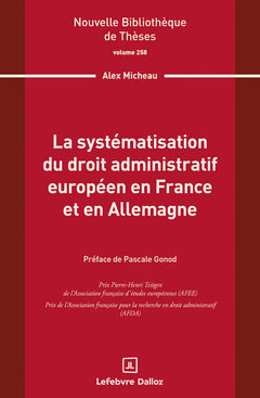 La systématisation du droit administratif européen en France et en Allemagne. Volume 258