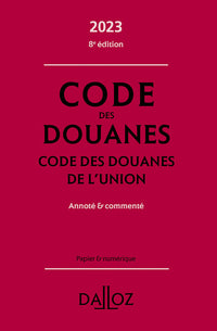 Code des douanes - Code des douanes de l'union 2023 8ed - Annoté & commenté