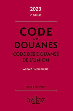 Code des douanes - Code des douanes de l'union 2023 8ed - Annoté & commenté
