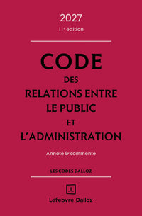 Code des relations entre le public et l'administration 2027, annoté et commenté. 11e éd.