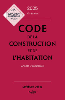Code de la construction et de l'habitation 2025, annoté et commenté