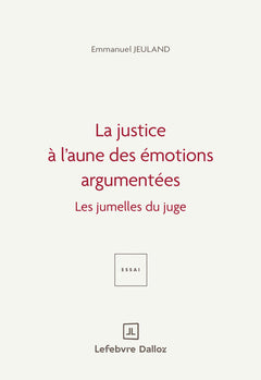 La justice à l'aune des émotions argumentées. 1ère éd. - Les jumelles du juge