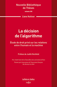 La décision de l'algorithme. Volume 235 - Étude de droit privé sur les relations entre l'humain et la machine