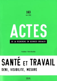 Actes de la recherche en sciences sociales, n°  163, Santé et Travail, vol. 1. Mesurer les souffrances