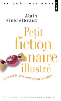 Petit fictionnaire illustré. Les mots qui manquent au dico