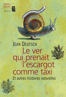 Le ver qui prenait l'escargot comme taxi: Et autres histoires naturelles