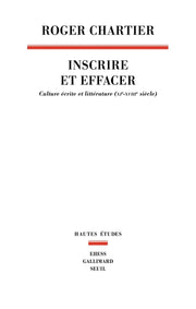 Inscrire et Effacer. Culture écrite et littérature (XIe-XVIIIe siècle)