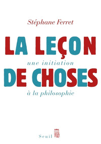 La leçon de choses. Une initiation à la philosophie