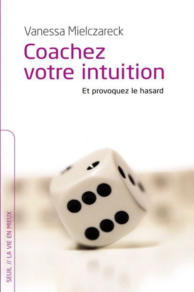 Coachez votre intuition. Et provoquez le hasard