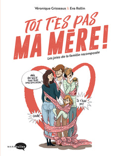 Toi t'es pas ma mère !: Les joies de la famille recomposée