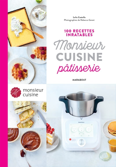 100 recettes inratables Monsieur Cuisine Pâtisserie