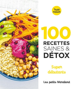 100 recettes saines et détox - Super débutants