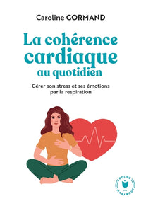 Le guide de la cohérence cardiaque au quotidien