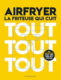 Airfryer - La friteuse qui cuit tout tout tout