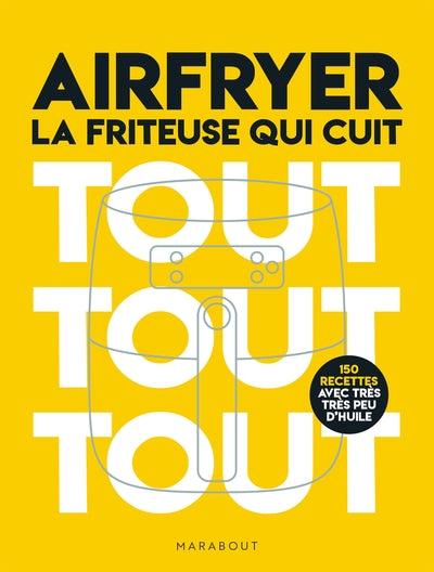 Airfryer - La friteuse qui cuit tout tout tout
