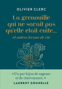 La grenouille qui ne savait pas qu'elle était cuite... et autres leçons de vie