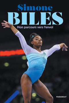 Simone Biles - Mon parcours vers l'envol