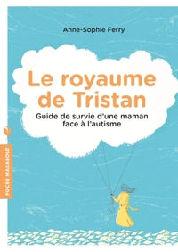 Le royaume de Tristan - Guide de survie d'une maman face à l'autisme