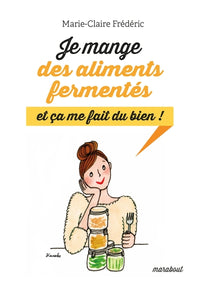 Je mange des aliments fermentés, et ça me fait du bien !