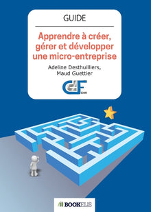 Apprendre à créer,  gérer et développer  une micro-entreprise