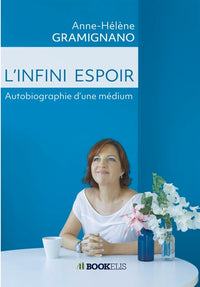 L'Infini Espoir: Autobiographie d'une médium