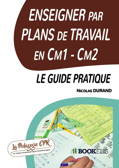 Enseigner par plans de travail en CM1 - CM2 : le guide pratique