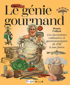 Le génie gourmand - Les inventions culinaires et gastronomiques de 1791 à nos jours
