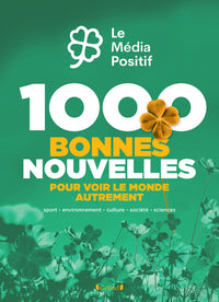 1000 bonnes nouvelles pour voir le monde autrement