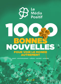 1000 bonnes nouvelles pour voir le monde autrement