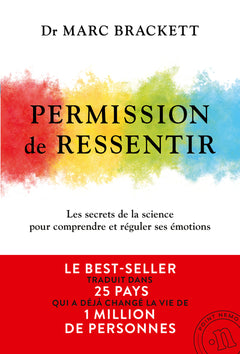 Permission de ressentir - Le best-seller international traduit dans 25 pays et qui a déjà conquis plus de 1 million de lecteurs pour développer votre intelligence émotionnelle, la méthode scientifique pour comprendre et réguler vos émotions et celles...
